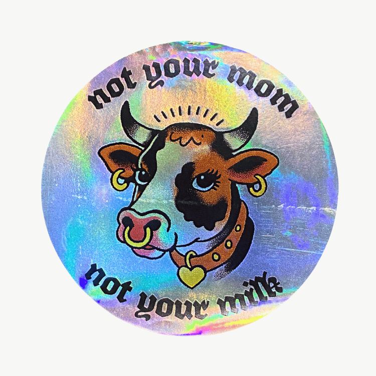 Vegan Supply 'Not Your Mom, Not Your Milk' Holographic Round Sticker